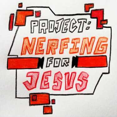 Project: Nerfing for Jesus